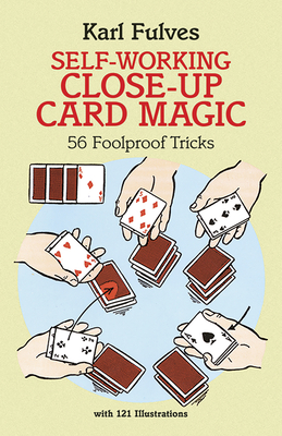 Self-Working Close-Up Card Magic: 56 Foolproof Tricks - Fulves, Karl