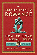 Selfish Path to Romance: How to Love with Passion & Reason, Inspired by Ayn Rand