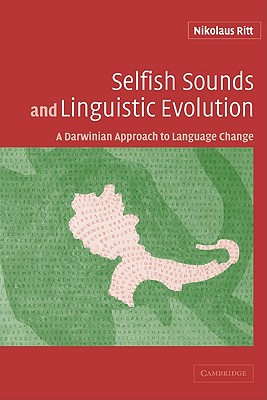 Selfish Sounds and Linguistic Evolution: A Darwinian Approach to Language Change - Ritt, Nikolaus