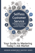 Selfless Customer Service: Empowering Employees to Revolutionize Customer Experience