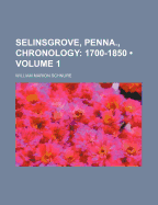 Selinsgrove, Penna., Chronology (Volume 1); 1700-1850