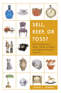 Sell, Keep, or Toss?: How to Downsize a Home, Settle an Estate, and Appraise Personal Property