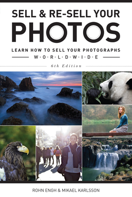 Sell & Re-Sell Your Photos: Learn How to Sell Your Photographs Worldwide - Engh, Rohn, and Karlsson, Mikael