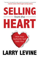 Selling from the Heart: How Your Authentic Self Sells You