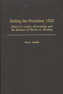 Selling the President, 1920: Albert D. Lasker, Advertising, and the Election of Warren G. Harding