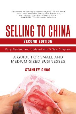 Selling to China: A Guide for Small and Medium-Sized Businesses - Chao, Stanley