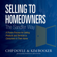 Selling to Homeowners the Sandler Way: A Proven Process for Selling Products and Services to Consumers in Their Home