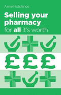 Selling Your Pharmacy for All it's Worth: The Guide to Selling Your Community Pharmacy Business