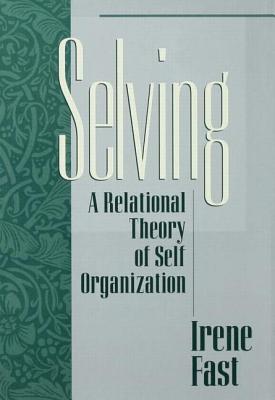 Selving: A Relational Theory of Self Organization - Fast, Irene