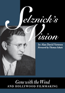 Selznick's Vision: Gone with the Wind & Hollywood Filmmaking