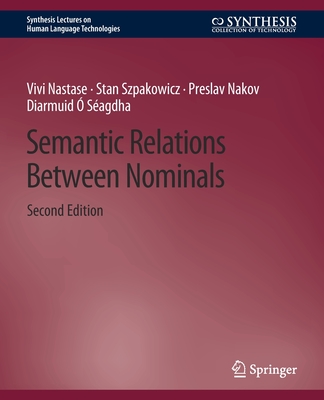 Semantic Relations Between Nominals, Second Edition - Nastase, Vivi, and Szpakowicz, Stan, and Nakov, Preslav