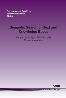 Semantic Search on Text and Knowledge Bases - Bast, Hannah, and Buchhold, Bjrn, and Haussmann, Elmar