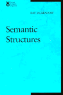 Semantic Structures - Jackendoff, Ray, and Keyser, Samuel J (Editor)