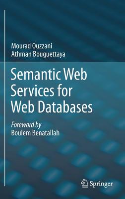 Semantic Web Services for Web Databases - Ouzzani, Mourad, and Bouguettaya, Athman