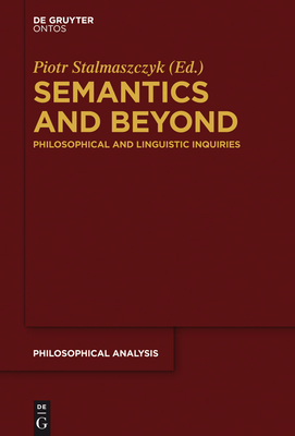 Semantics and Beyond: Philosophical and Linguistic Inquiries - Stalmaszczyk, Piotr (Editor)