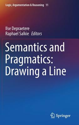 Semantics and Pragmatics: Drawing a Line - Depraetere, Ilse (Editor), and Salkie, Raphael (Editor)