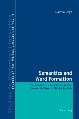 Semantics and Word Formation: The Semantic Development of Five French Suffixes in Middle English - Bernhardt, Karl (Series edited by), and Davis, Graeme (Series edited by), and Garner, Mark (Series edited by)