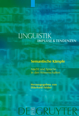 Semantische Kampfe: Macht Und Sprache in Den Wissenschaften - Felder, Ekkehard (Editor)