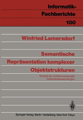 Semantische Reprasentation Komplexer Objektstrukturen: Modelle Fur Nichtkonventionelle Datenbankanwendungen - Lamersdorf, Winfried