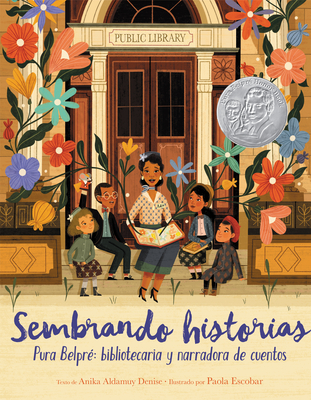 Sembrando Historias: Pura Belpr Bibliotecaria Y Narradora de Cuentos: Planting Stories: The Life of Librarian and Storyteller Pura Belpre (Spanish Edition) - Denise, Anika Aldamuy