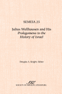 Semeia 25: Julius Wellhausen and His Prolegomena to the History of Israel