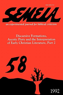 Semeia 58: Discursive Formations, Ascetic Piety and the Interpretation of Early Christian Literature, Part II - Wimbush, Vincent L (Editor)