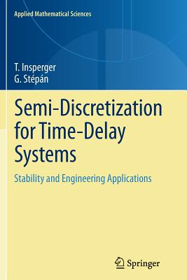 Semi-Discretization for Time-Delay Systems: Stability and Engineering Applications - Insperger, Tams, and Stpn, Gbor