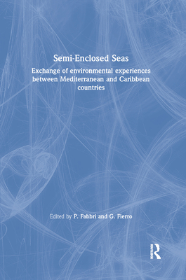 Semi-Enclosed Seas: Exchange of environmental experiences between Mediterranean and Caribbean countries - Fabbri, P. (Editor), and Fierro, G. (Editor)