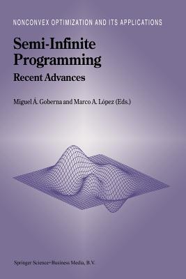 Semi-Infinite Programming: Recent Advances - Goberna, Miguel ngel (Editor), and Lpez, Marco A. (Editor)