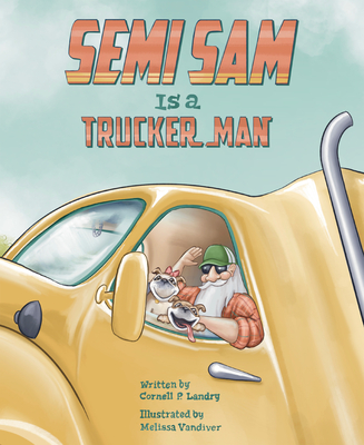 Semi Sam Is a Trucker Man - Landry, Cornell P, and VanDiver, Melissa