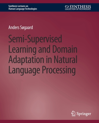 Semi-Supervised Learning and Domain Adaptation in Natural Language Processing - Sgaard, Anders