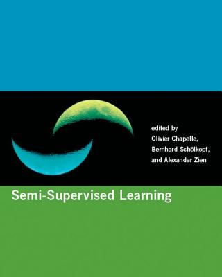 Semi-Supervised Learning - Chapelle, Olivier (Editor), and Scholkopf, Bernhard (Editor), and Zien, Alexander (Editor)