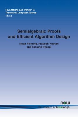 Semialgebraic Proofs and Efficient Algorithm Design - Fleming, Noah, and Kothari, Pravesh, and Pitassi, Toniann