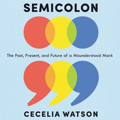 Semicolon: The Past, Present, and Future of a Misunderstood Mark - Watson, Cecelia, and Ward, Pam (Read by)