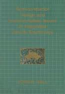 Semiconductor Design and Implementation Issues in Integrated Vehicle Electronics - Hall, John