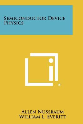 Semiconductor Device Physics - Nussbaum, Allen, and Everitt, William L (Editor)