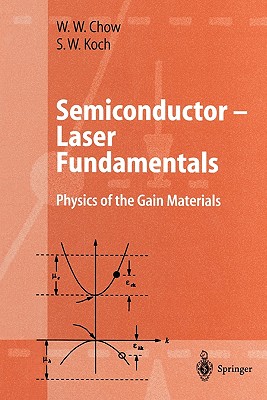 Semiconductor-Laser Fundamentals: Physics of the Gain Materials - Chow, Weng W., and Koch, Stephan W.