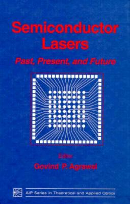 Semiconductor Lasers: Past, Present, and Future - Agrawal, Govind P