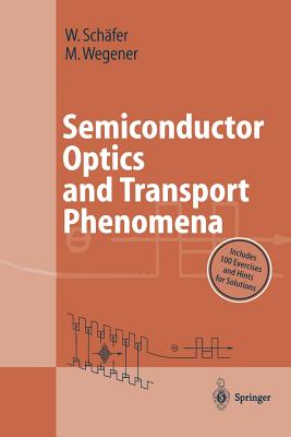 Semiconductor Optics and Transport Phenomena - Schfer, Wilfried, and Wegener, Martin