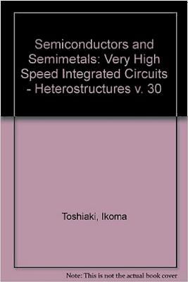 Semiconductors & Semimetals Vol. 30: Very High Speed Integrated Circuits: Heterostructure - Beer, Albert C (Editor), and Toshiaki, Ikoma (Editor), and Willardson, Robert K (Editor)