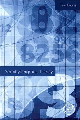 Semihypergroup Theory - Davvaz, Bijan