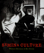 Semina Culture: Wallace Berman & His Circle - Longhauser, Elsa (Foreword by), and McKenna, Kristine (Editor), and Fredman, Stephen (Text by)