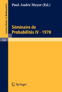 Seminaire de Probabilites IV: Universite de Strasbourg. 1970