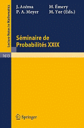Seminaire de Probabilites XXIX - Azema, Jacques (Editor), and Emery, Michel (Editor), and Meyer, Paul-Andre (Editor)