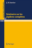 Seminaire Sur Les Algebres Completes