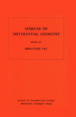 Seminar on Differential Geometry. (Am-102), Volume 102 - Yau, Shing-Tung (Editor)
