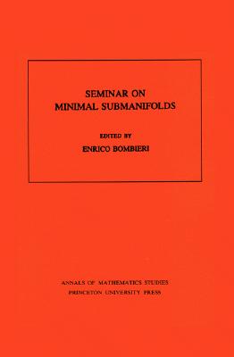 Seminar on Minimal Submanifolds - Bombieri, Enrico (Editor)