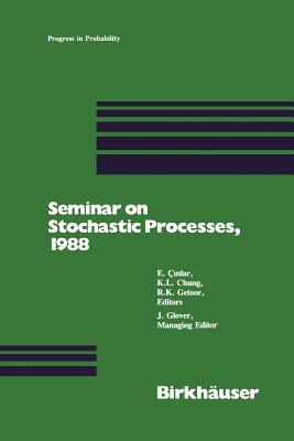 Seminar on Stochastic Processes, 1988 - Cinlar, and Chung, and Getoor