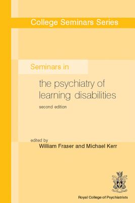 Seminars in the Psychiatry of Learning Disabilities - Fraser, William (Editor), and Kerr, Michael (Editor)