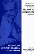 Seminars, Workshops and Lectures of Milton H. Erickson: Mind-body Communication in Hypnosis - Erickson, Milton H., and Rossi, Ernest Lawrence (Volume editor), and Ryan, Margaret O. (Volume editor)